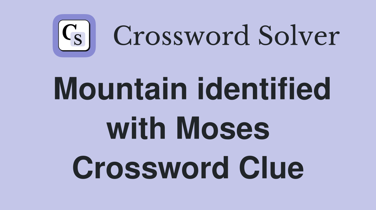 Mountain identified with Moses Crossword Clue