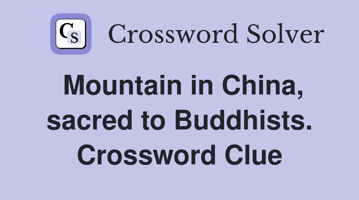Mountain in China, sacred to Buddhists. Crossword Clue