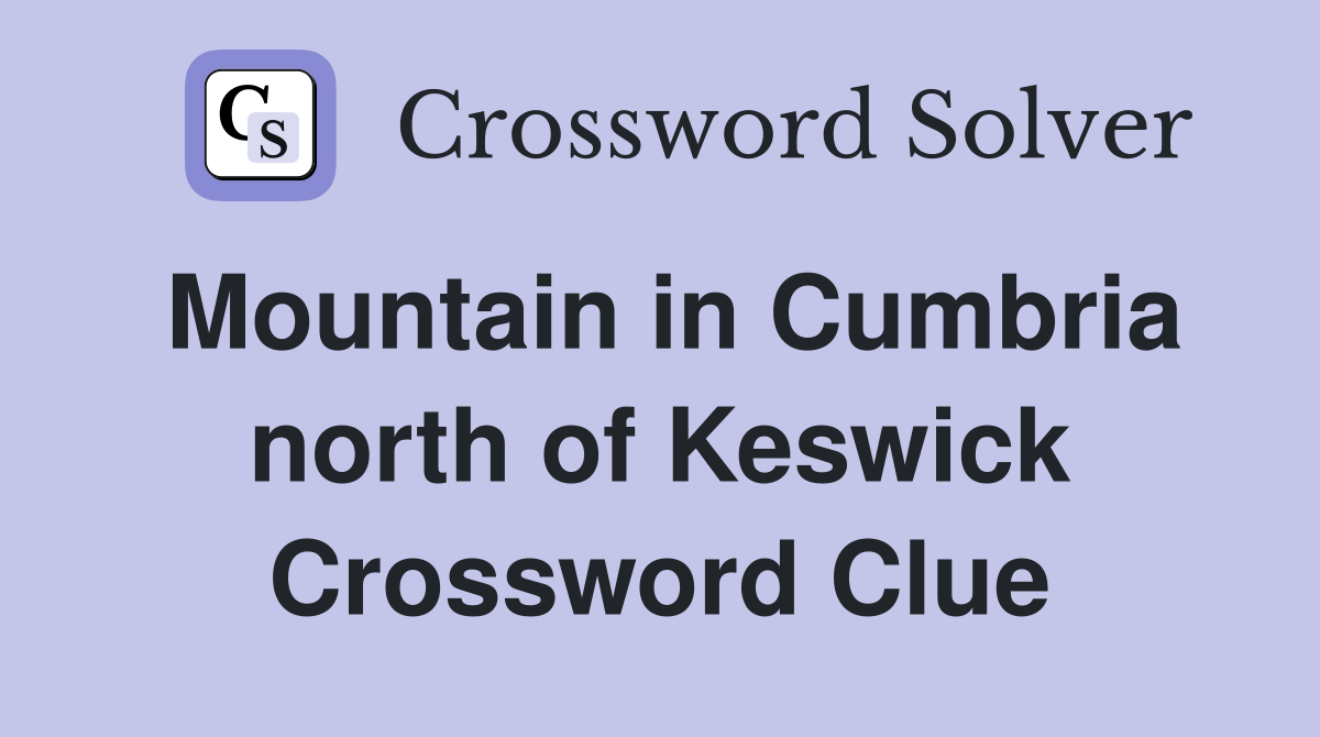 Mountain in Cumbria north of Keswick Crossword Clue