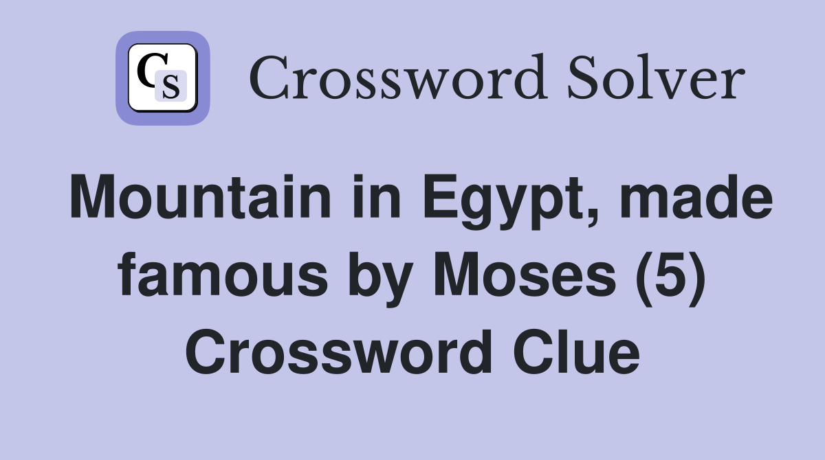 Mountain in Egypt, made famous by Moses (5) Crossword Clue