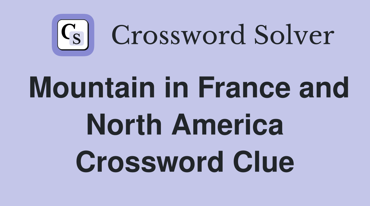 Mountain in France and North America Crossword Clue