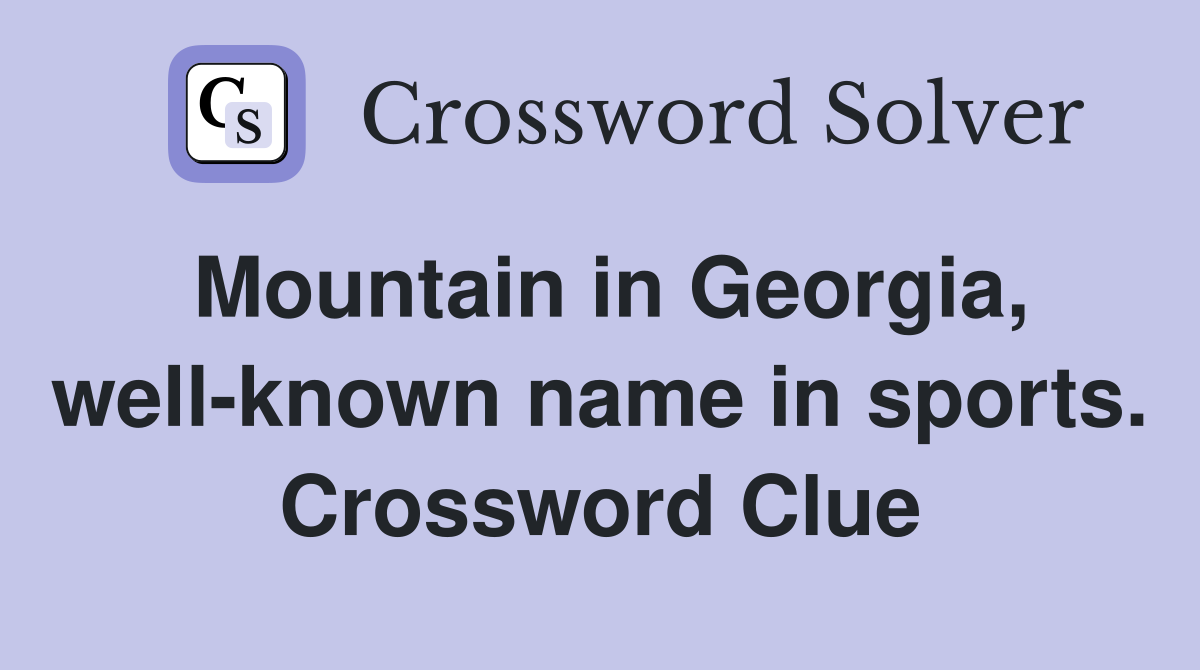 Mountain in Georgia, well-known name in sports. Crossword Clue