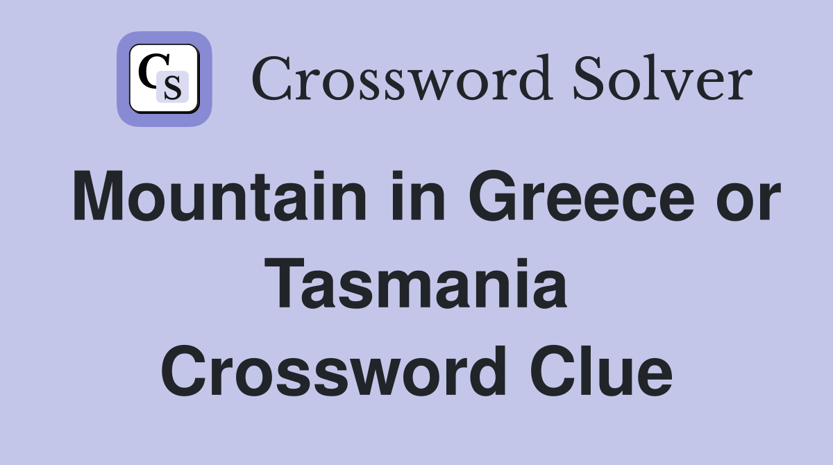 Mountain in Greece or Tasmania Crossword Clue