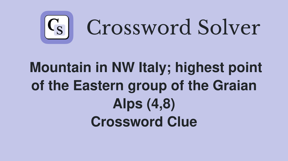 Mountain in NW Italy; highest point of the Eastern group of the Graian Alps (4,8) Crossword Clue