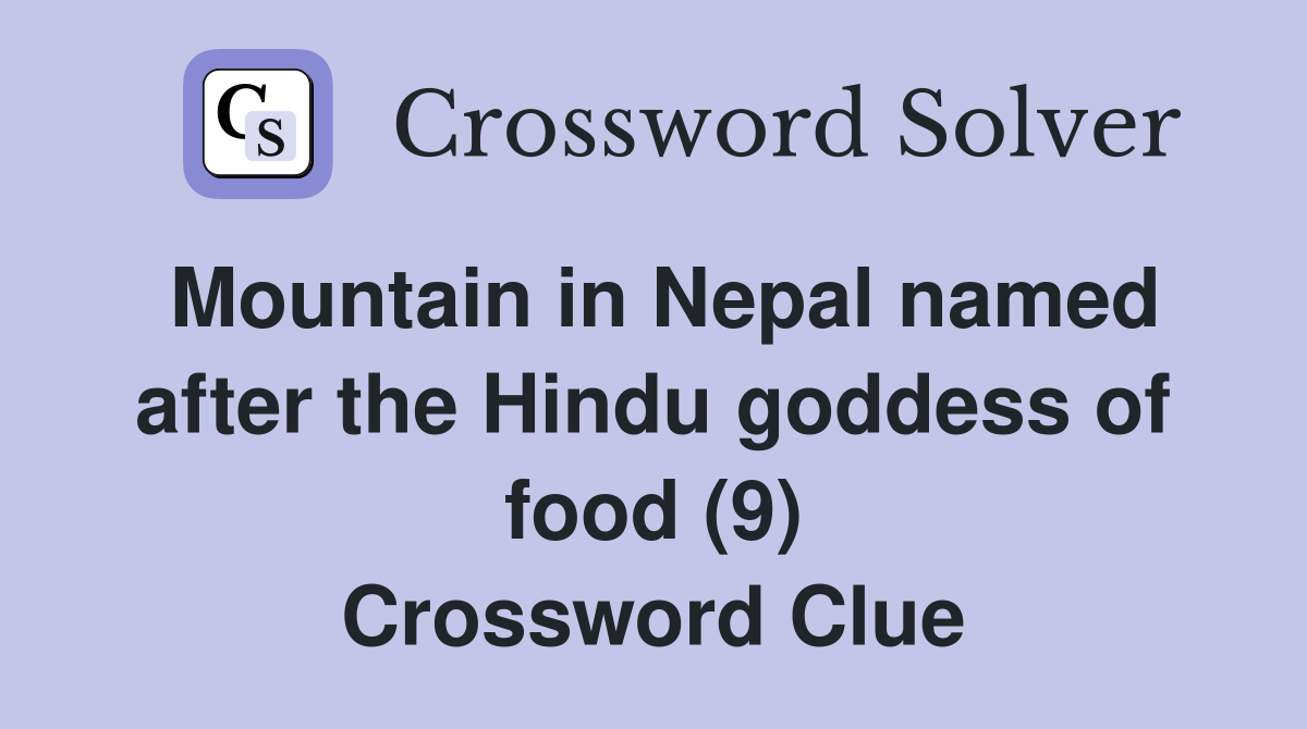 Mountain in Nepal named after the Hindu goddess of food (9) Crossword Clue