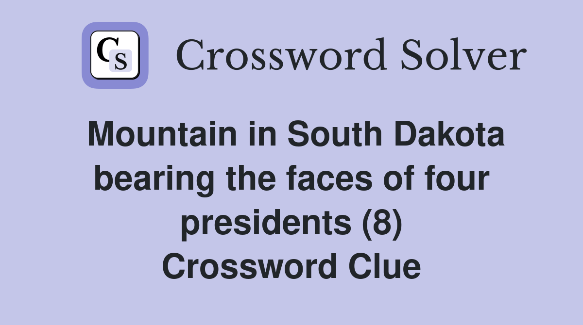 Mountain in South Dakota bearing the faces of four presidents (8) Crossword Clue