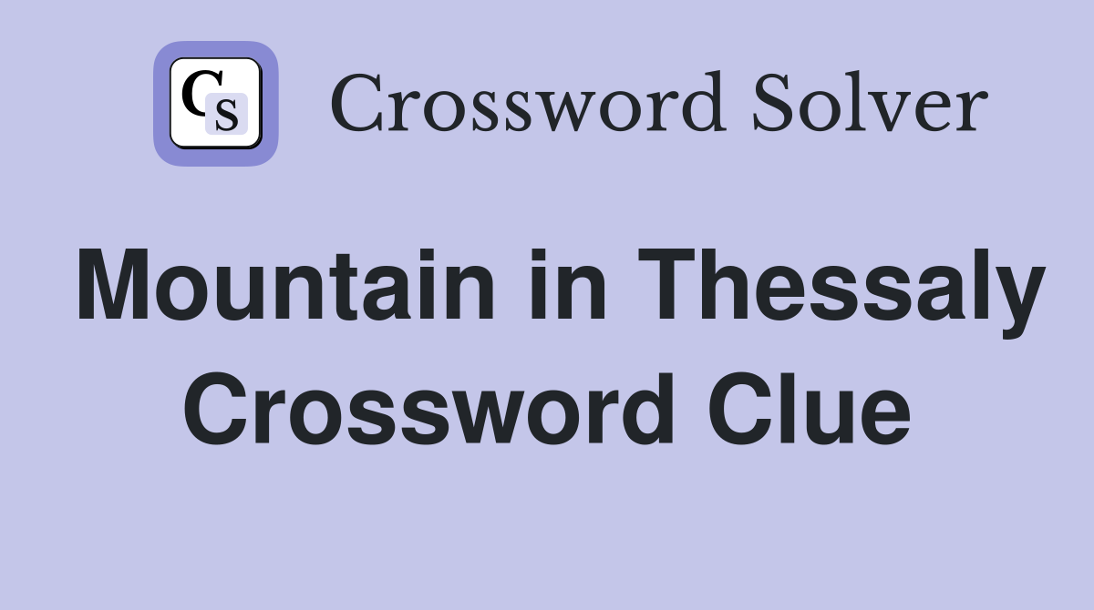 Mountain in Thessaly Crossword Clue
