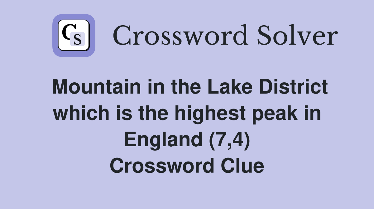 Mountain in the Lake District which is the highest peak in England (7,4) Crossword Clue