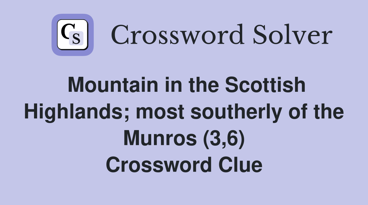 Mountain in the Scottish Highlands; most southerly of the Munros (3,6) Crossword Clue