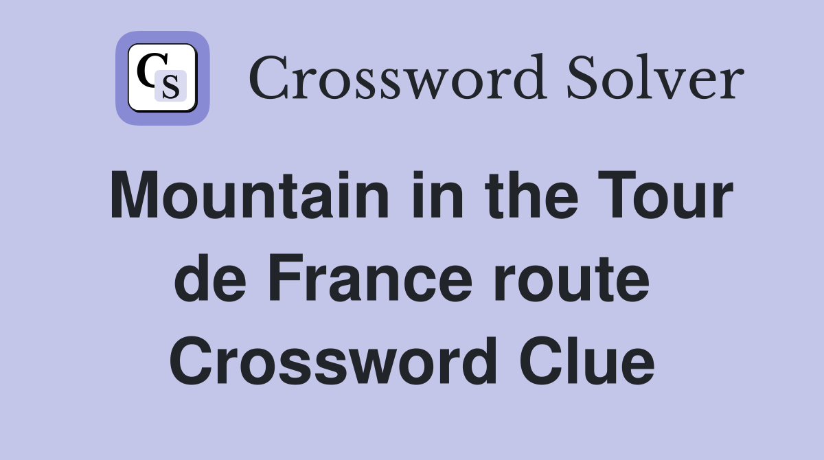Mountain in the Tour de France route Crossword Clue