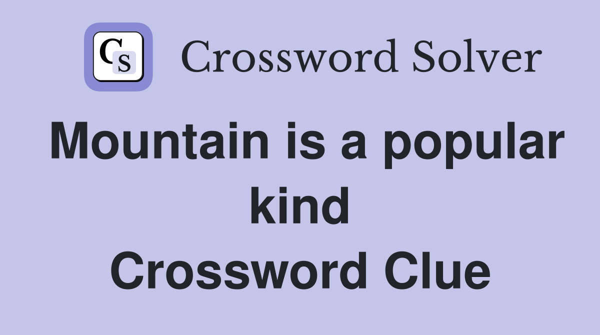 Mountain is a popular kind Crossword Clue