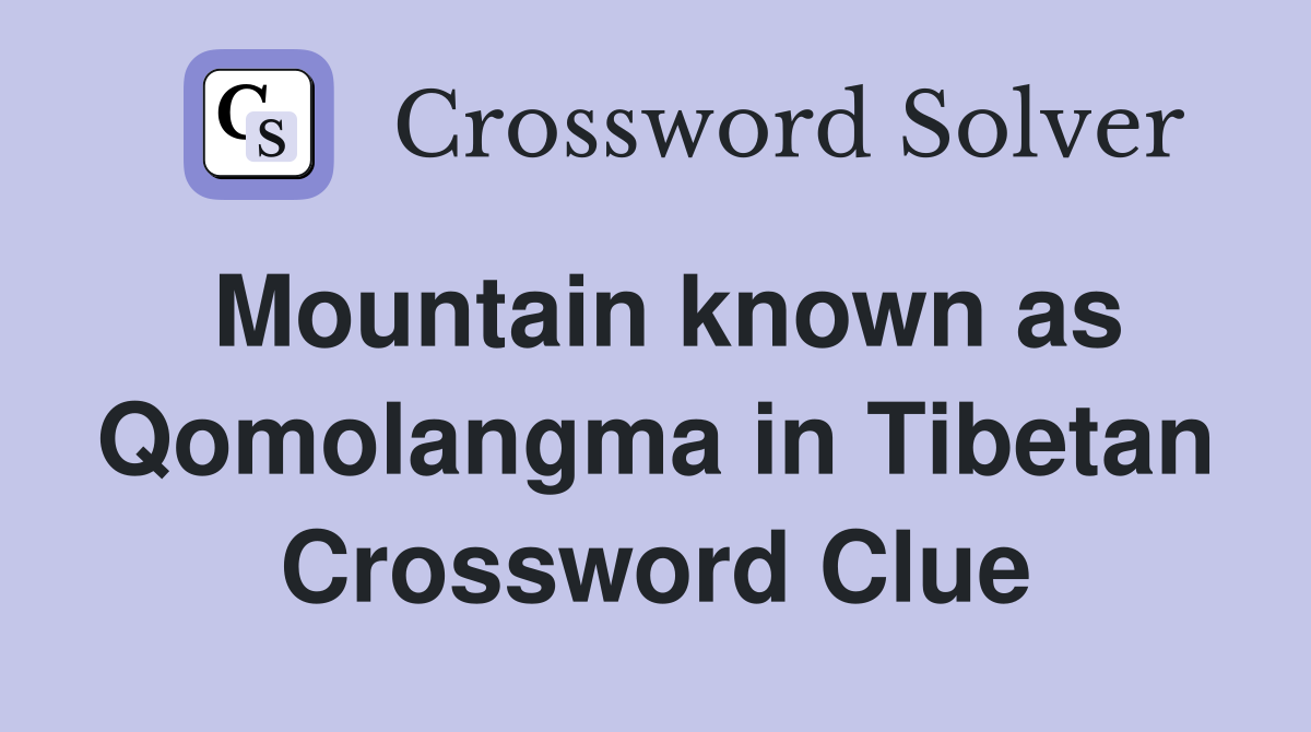 Mountain known as Qomolangma in Tibetan Crossword Clue
