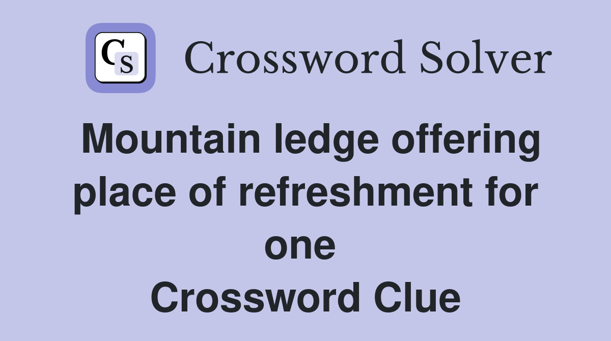 Mountain ledge offering place of refreshment for one  Crossword Clue