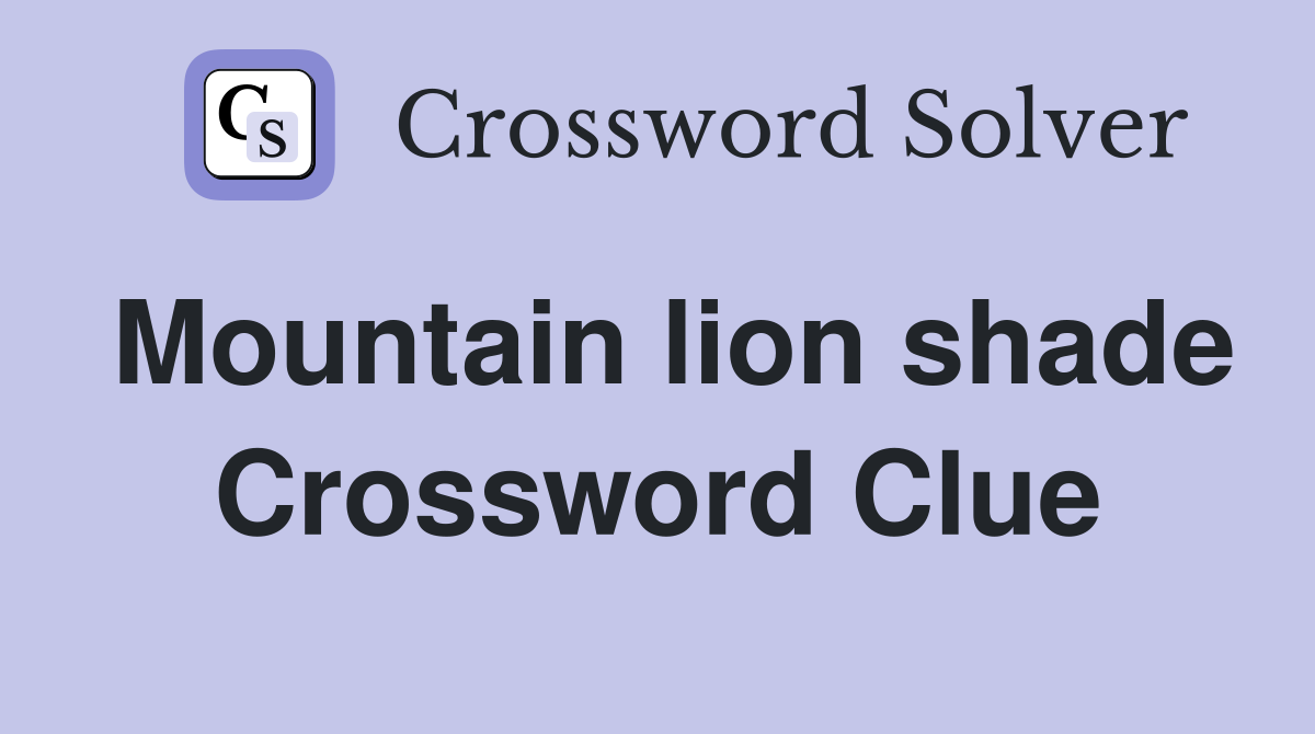 Mountain lion shade Crossword Clue