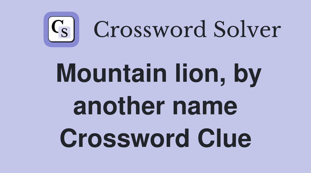 Mountain lion, by another name Crossword Clue