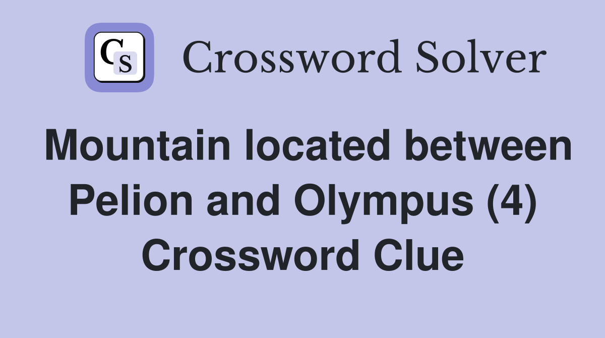 Mountain located between Pelion and Olympus (4) Crossword Clue