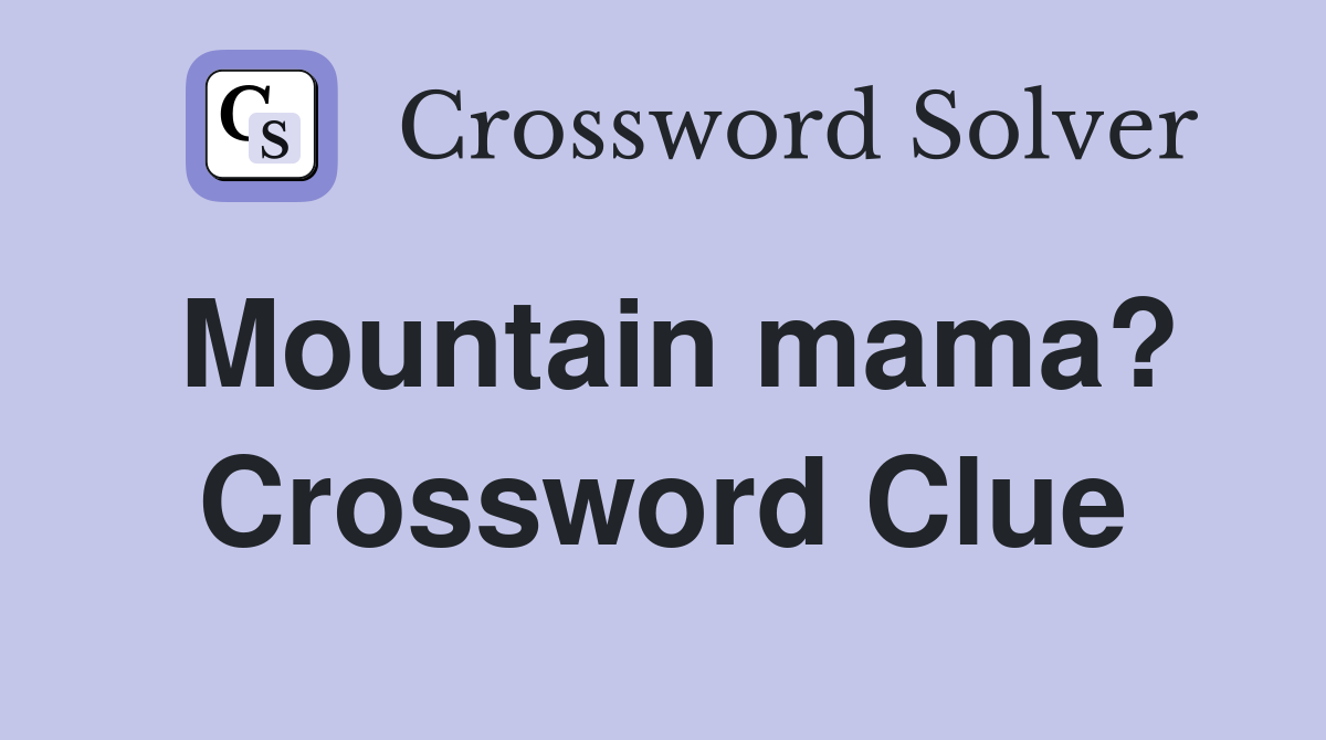 Mountain mama? Crossword Clue