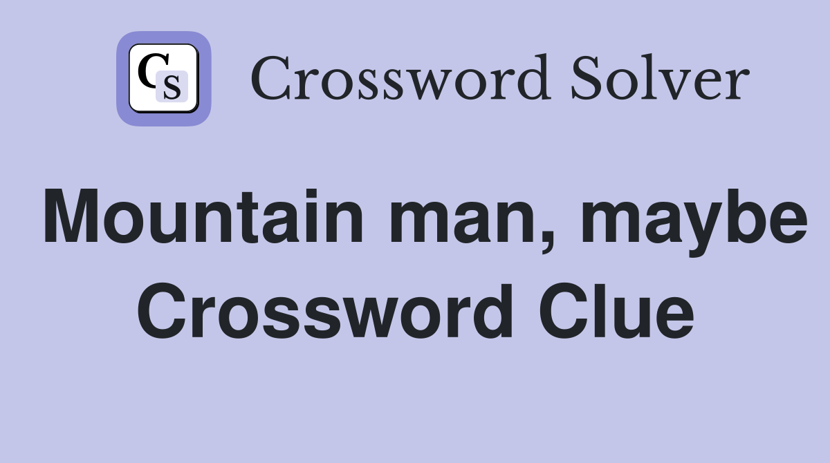 Mountain man, maybe Crossword Clue