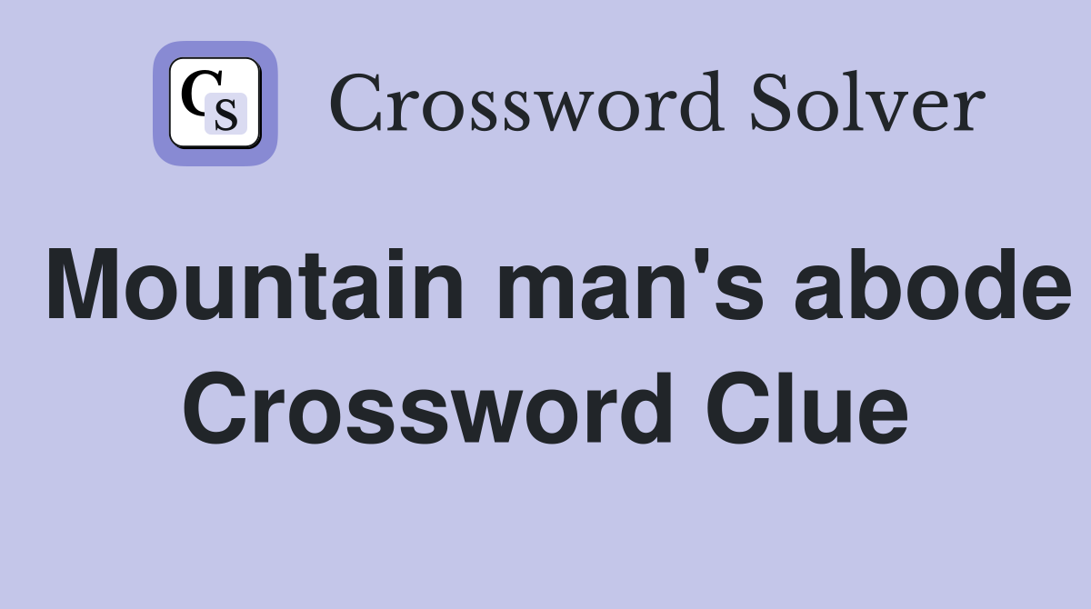 Mountain man's abode Crossword Clue