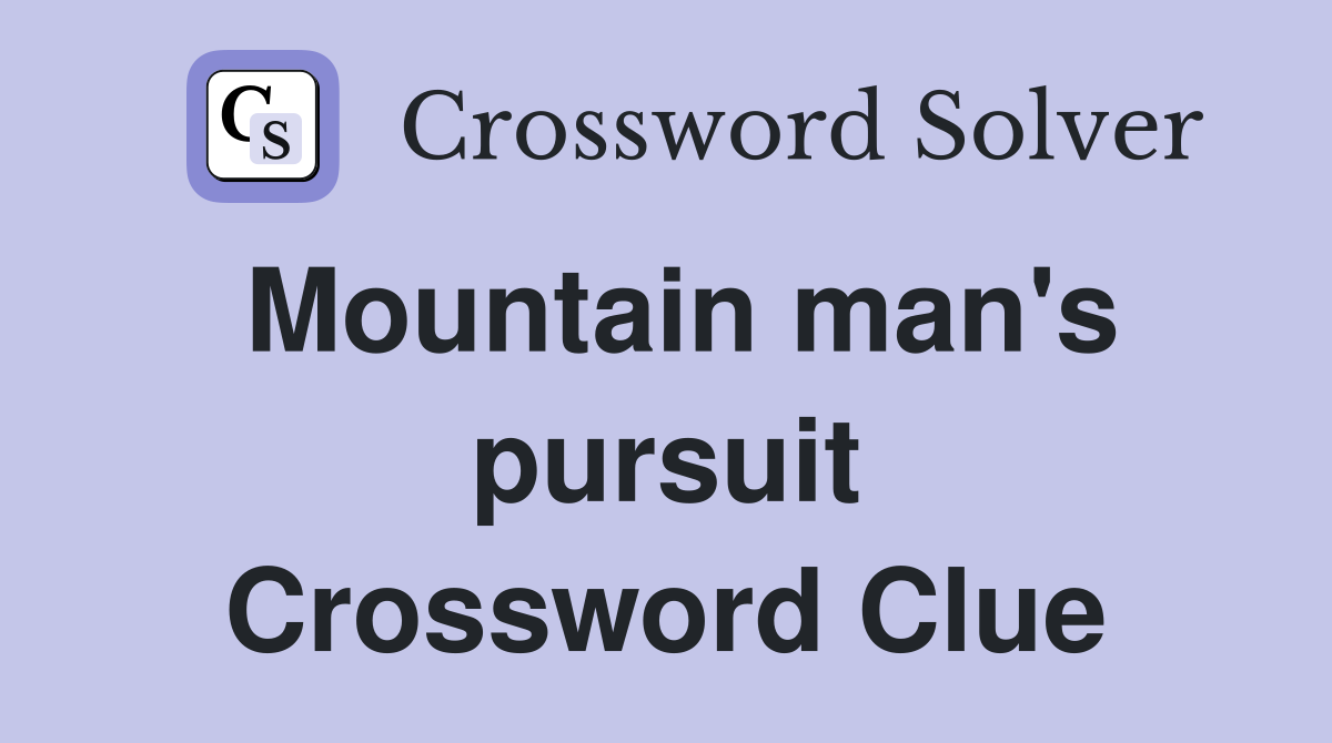 Mountain man's pursuit Crossword Clue