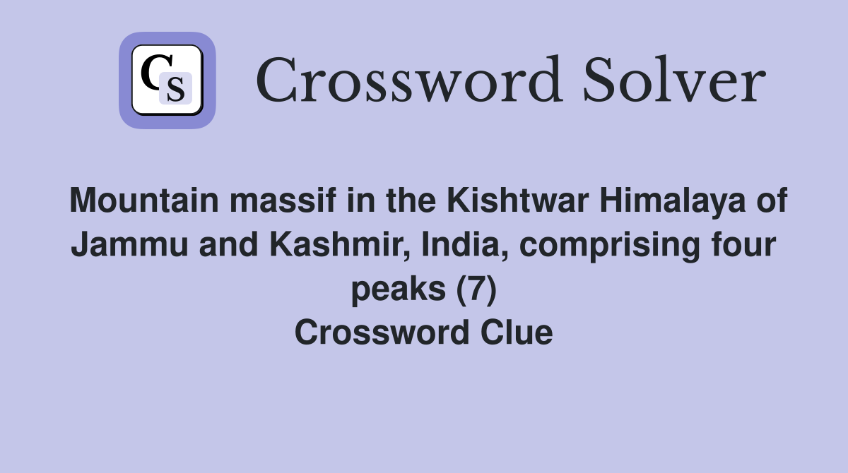 Mountain massif in the Kishtwar Himalaya of Jammu and Kashmir, India, comprising four peaks (7) Crossword Clue