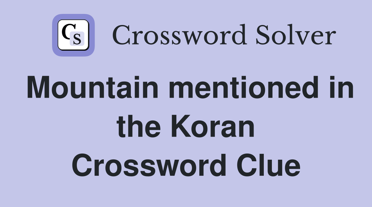 Mountain mentioned in the Koran Crossword Clue