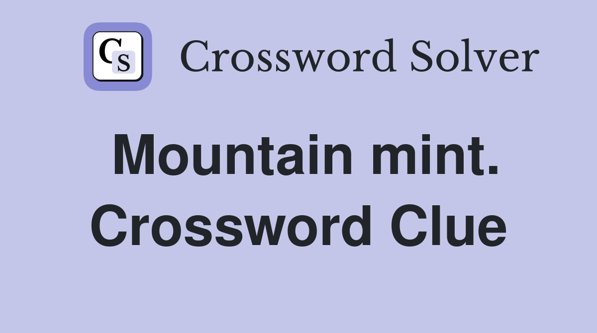 Mountain mint. Crossword Clue