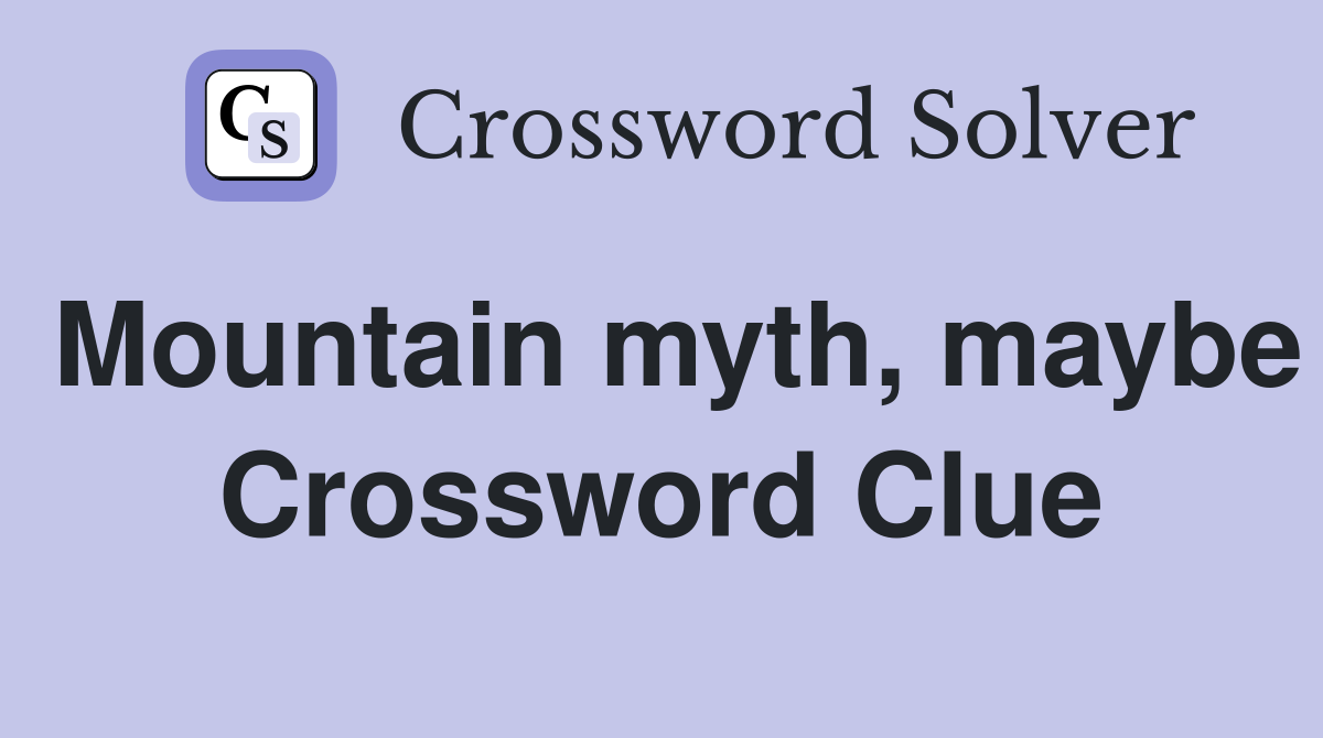 Mountain myth, maybe Crossword Clue