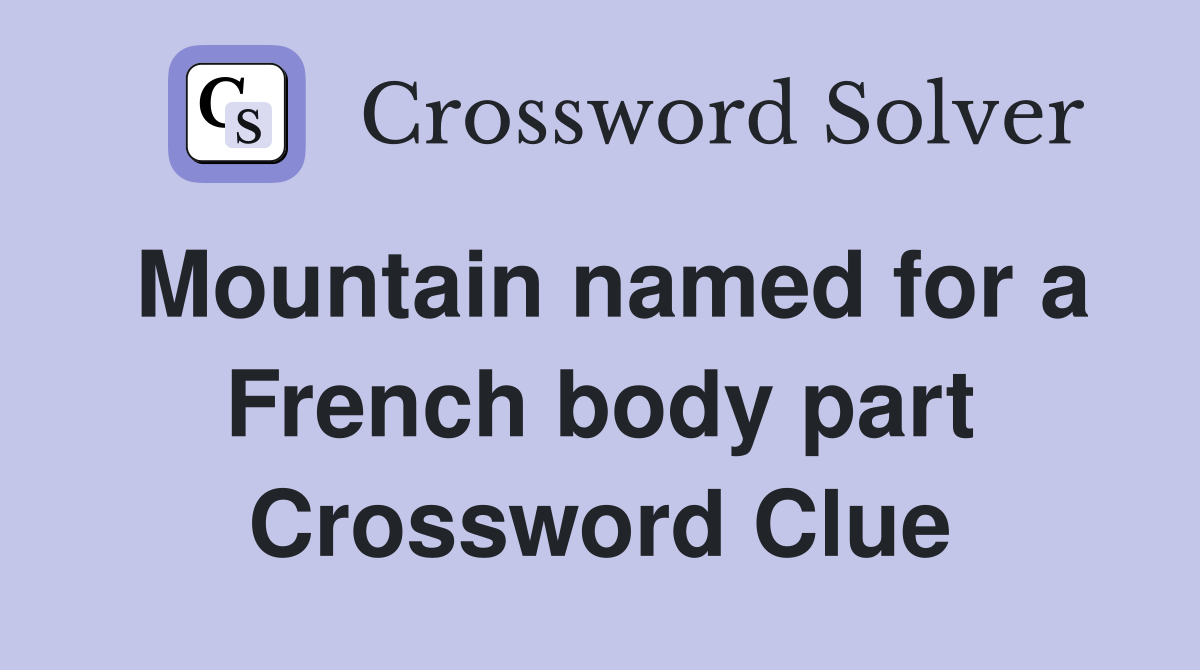 Mountain named for a French body part Crossword Clue