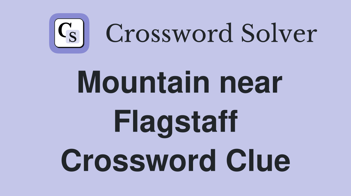 Mountain near Flagstaff Crossword Clue
