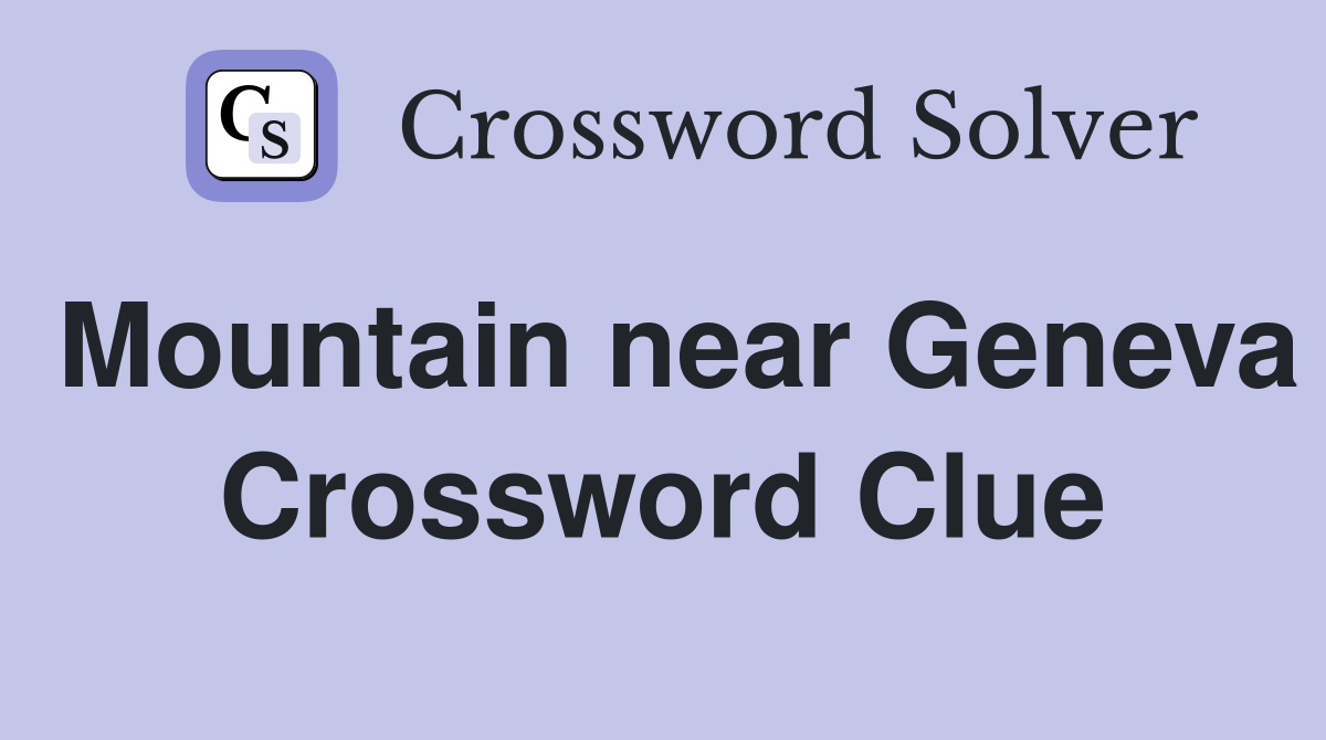 Mountain near Geneva Crossword Clue