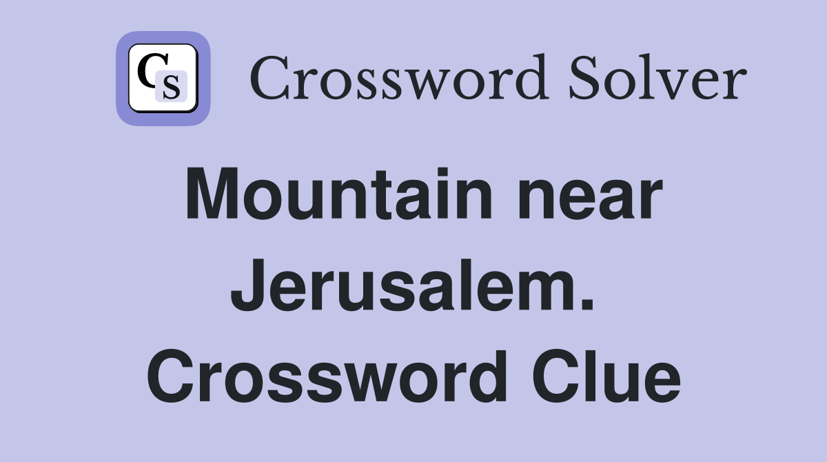 Mountain near Jerusalem. Crossword Clue