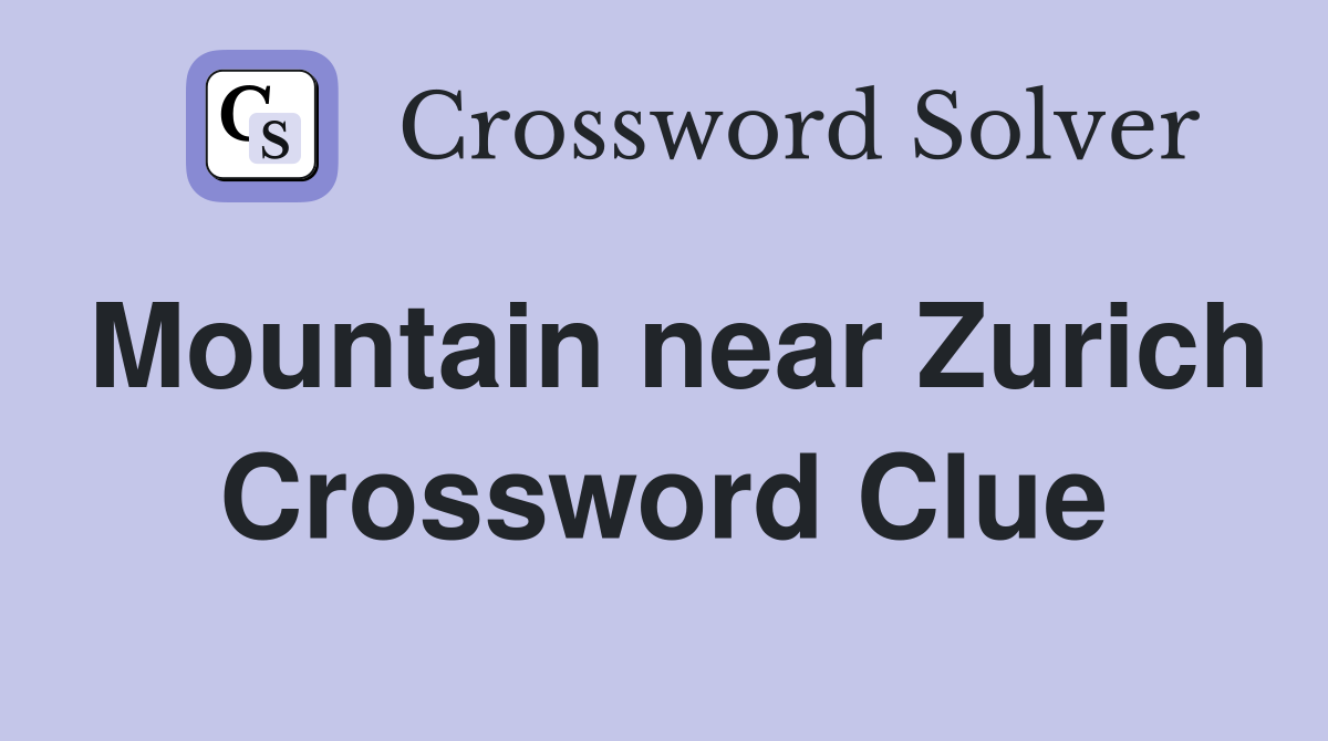 Mountain near Zurich Crossword Clue