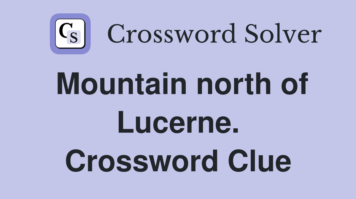 Mountain north of Lucerne. Crossword Clue