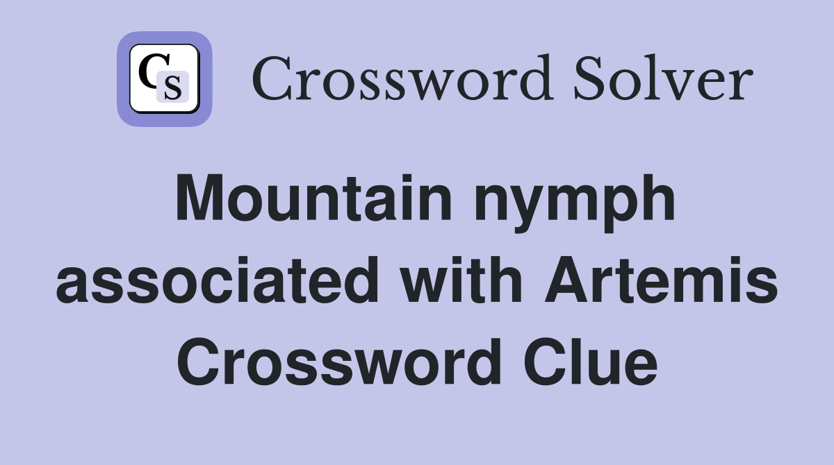 Mountain nymph associated with Artemis Crossword Clue