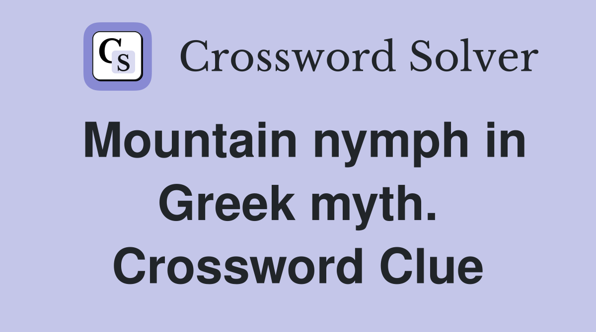 Mountain nymph in Greek myth. Crossword Clue