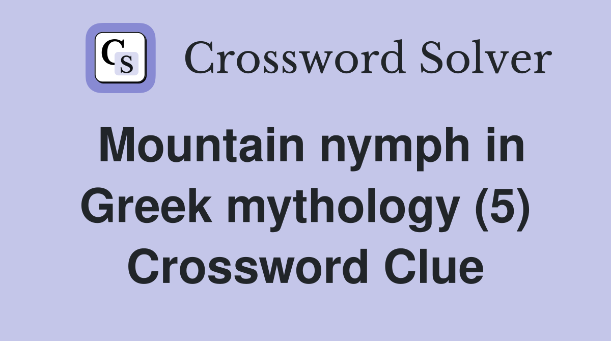 Mountain nymph in Greek mythology (5) Crossword Clue
