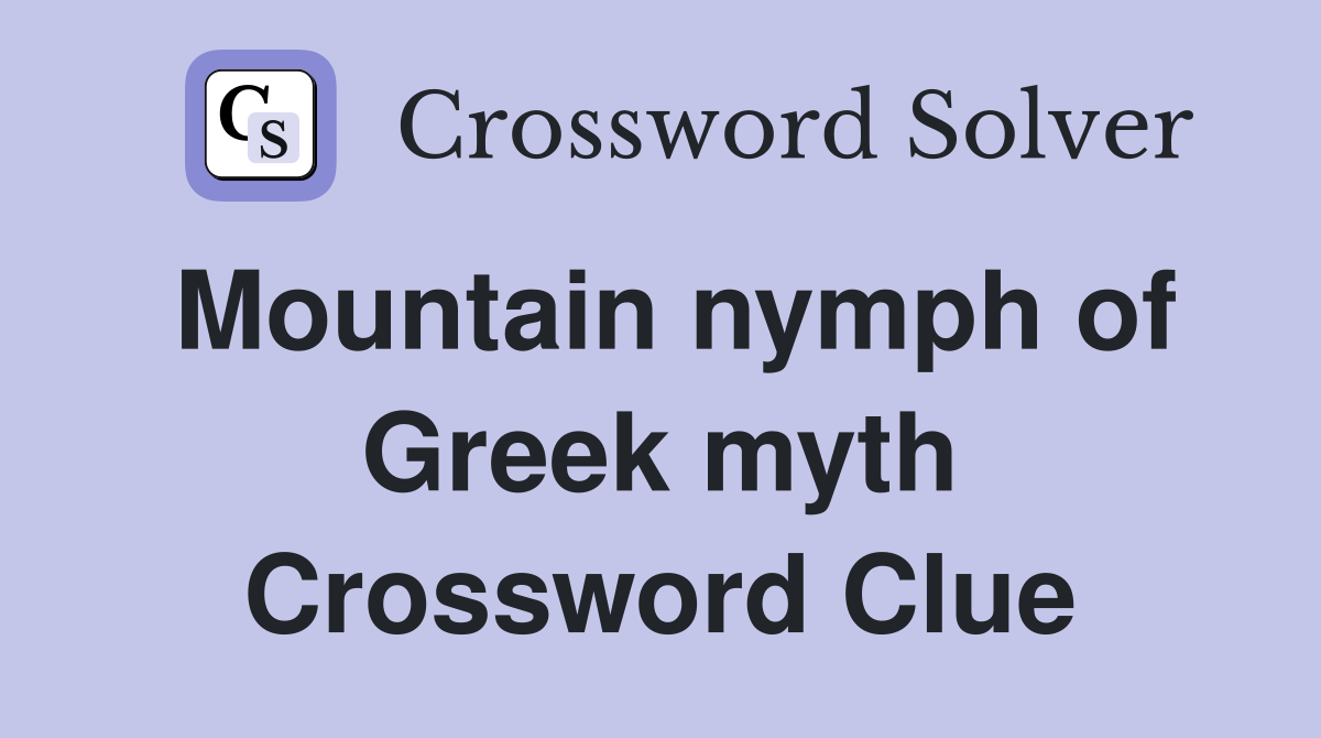 Mountain nymph of Greek myth Crossword Clue