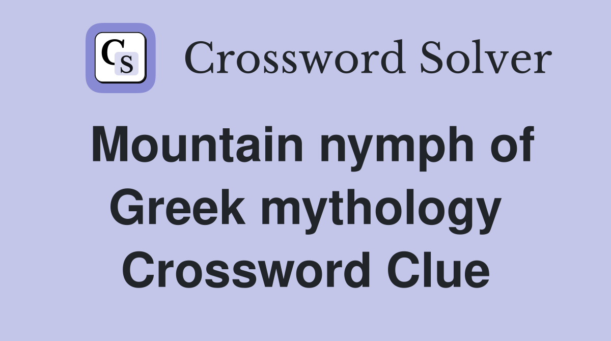 Mountain nymph of Greek mythology Crossword Clue