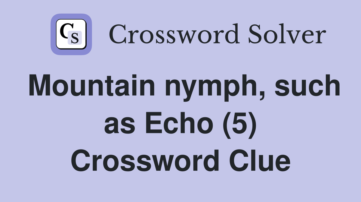 Mountain nymph, such as Echo (5) Crossword Clue