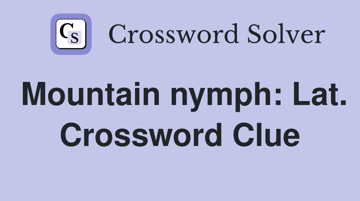Mountain nymph: Lat. Crossword Clue
