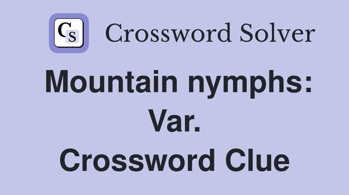 Mountain nymphs: Var. Crossword Clue