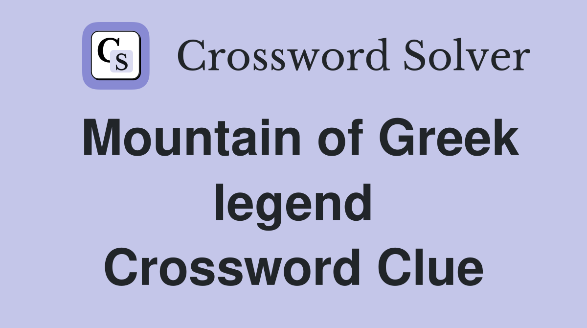 Mountain of Greek legend Crossword Clue