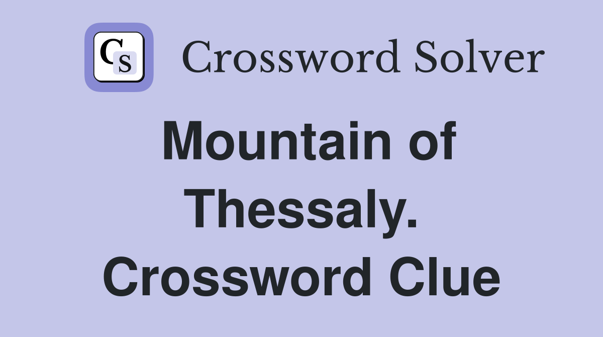 Mountain of Thessaly. Crossword Clue