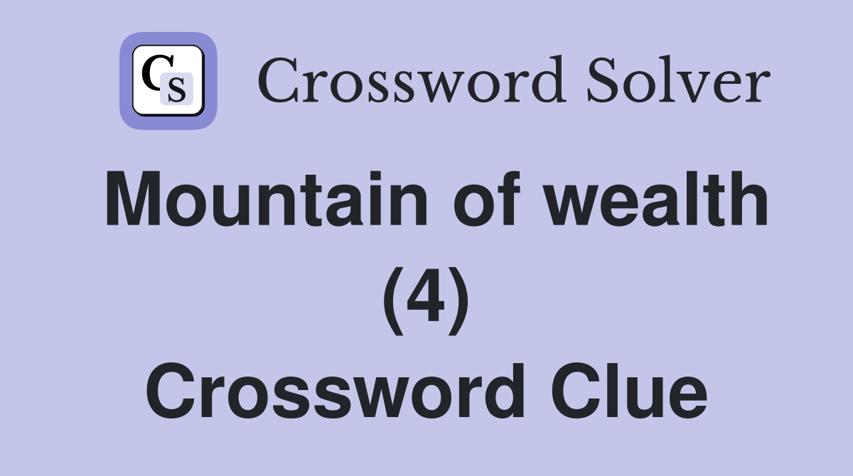 Mountain of wealth (4) Crossword Clue