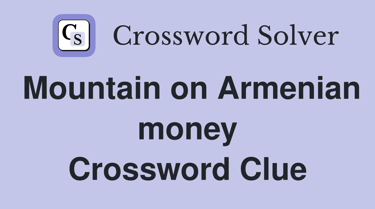Mountain on Armenian money Crossword Clue