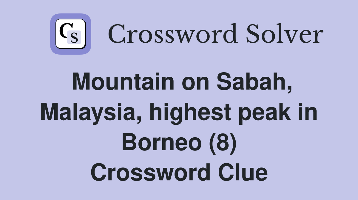 Mountain on Sabah, Malaysia, highest peak in Borneo (8) Crossword Clue