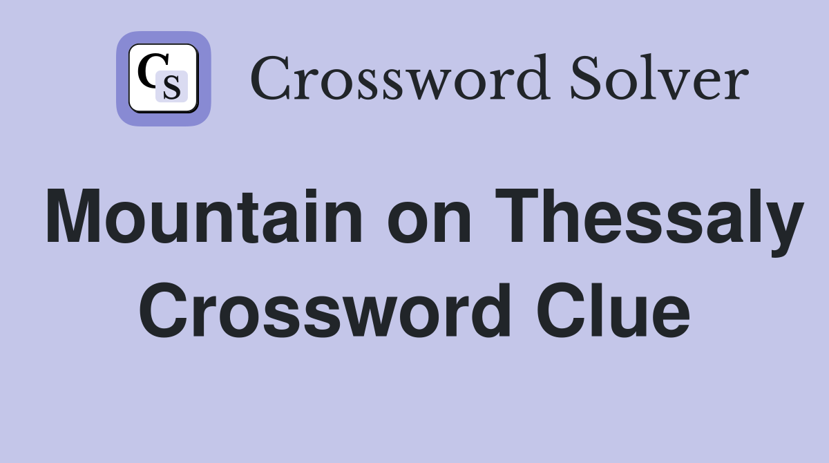 Mountain on Thessaly Crossword Clue