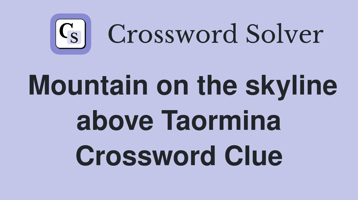 Mountain on the skyline above Taormina Crossword Clue