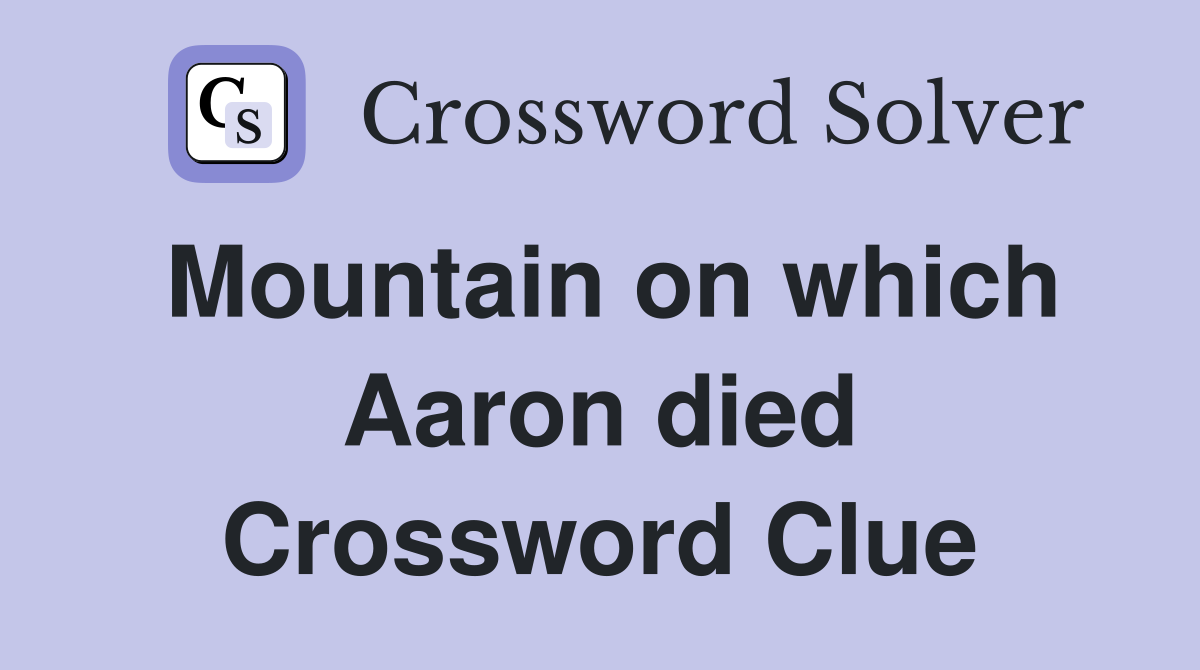 Mountain on which Aaron died Crossword Clue
